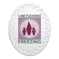 I Am Fucking Freezing Ceramic Oval Ornament