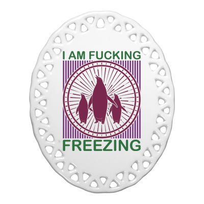 I Am Fucking Freezing Ceramic Oval Ornament