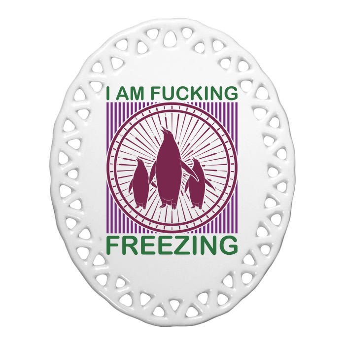 I Am Fucking Freezing Ceramic Oval Ornament