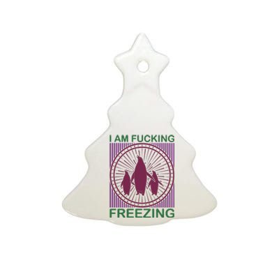 I Am Fucking Freezing Ceramic Tree Ornament