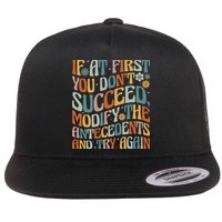If At First You Dont Succeed Behavior Teacher ABA Therapist Flat Bill Trucker Hat