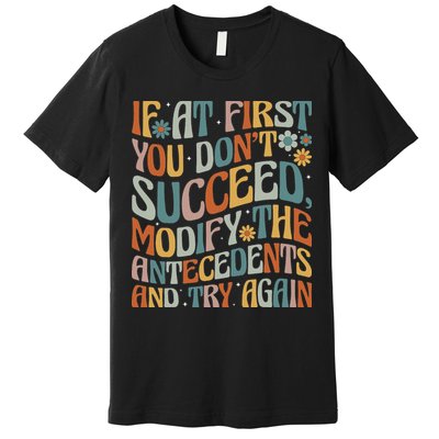 If At First You Dont Succeed Behavior Teacher ABA Therapist Premium T-Shirt