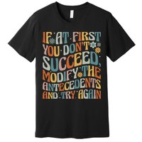 If At First You Dont Succeed Behavior Teacher ABA Therapist Premium T-Shirt