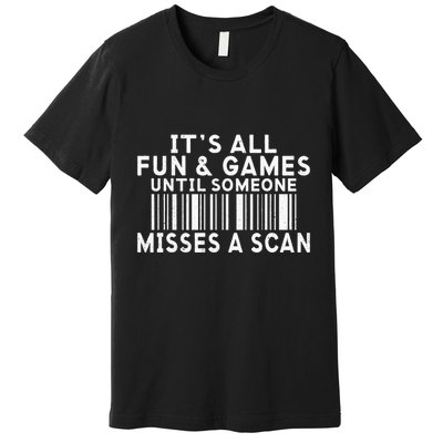 Its All Fun And Games Until Someone Misses A Scan Postal Premium T-Shirt