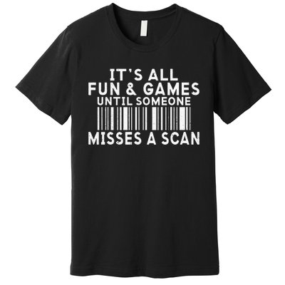 Its All Fun And Games Until Someone Misses A Scan Postal Premium T-Shirt