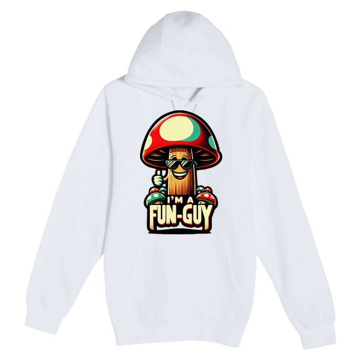 IM A Fun Guy Amusing Mushroom EnthusiastS Funny Pun Premium Pullover Hoodie