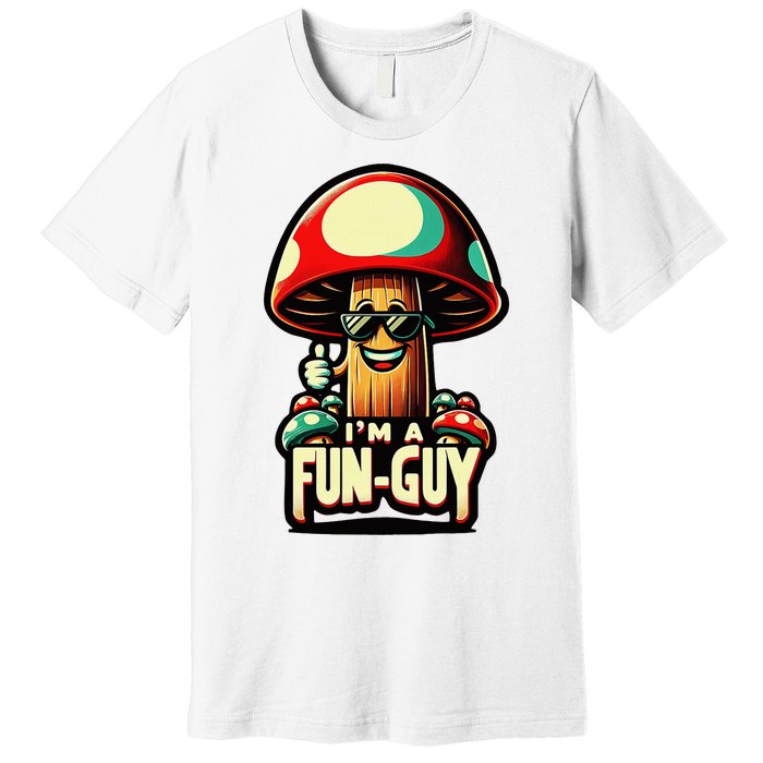 IM A Fun Guy Amusing Mushroom EnthusiastS Funny Pun Premium T-Shirt