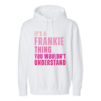 ItS A Frankie Thing You WouldnT Understand Vintage Garment-Dyed Fleece Hoodie