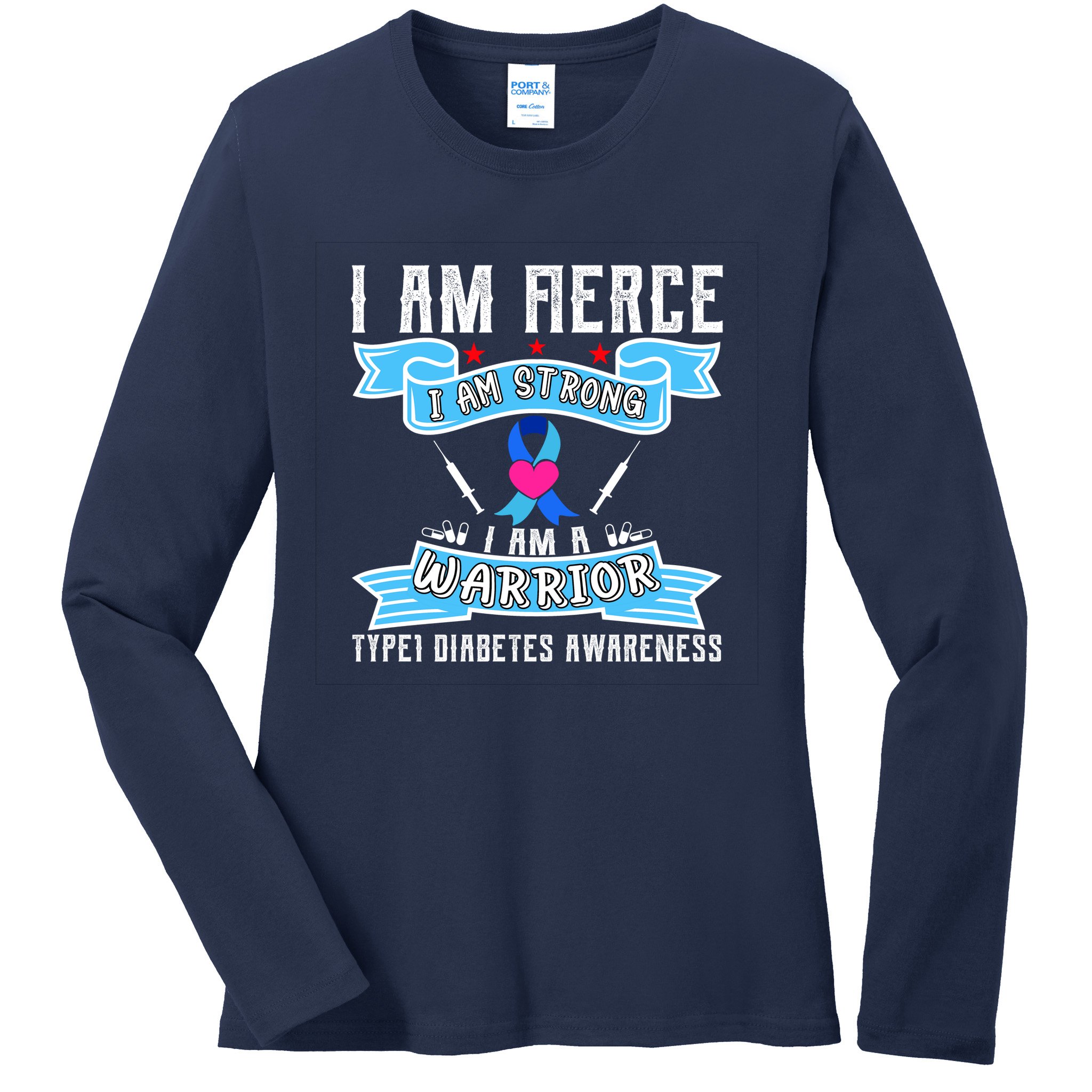 I Am Fierce Strong A Warrior Type 1 Diabetes Awareness Ladies Long Sleeve Shirt