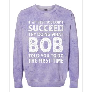 If At First You Dont Succeed Try Doing What Bob Told You To Colorblast Crewneck Sweatshirt