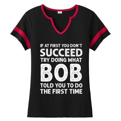 If At First You Dont Succeed Try Doing What Bob Told You To Ladies Halftime Notch Neck Tee