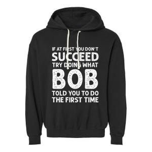 If At First You Dont Succeed Try Doing What Bob Told You To Garment-Dyed Fleece Hoodie