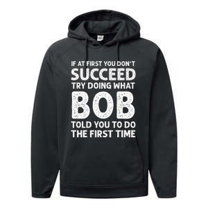 If At First You Dont Succeed Try Doing What Bob Told You To Performance Fleece Hoodie