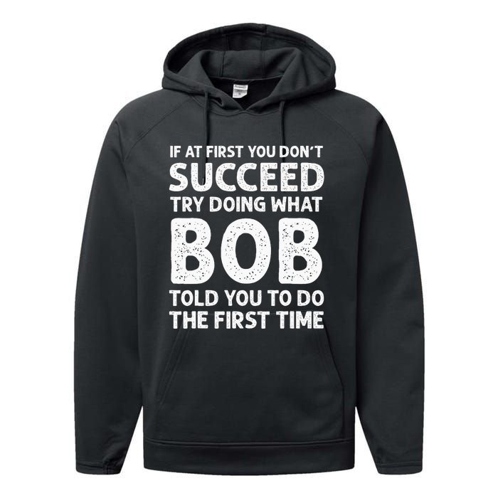 If At First You Dont Succeed Try Doing What Bob Told You To Performance Fleece Hoodie