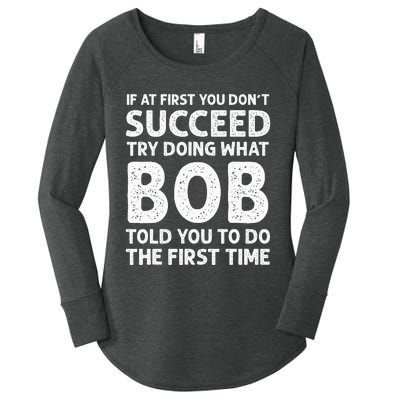 If At First You Dont Succeed Try Doing What Bob Told You To Women's Perfect Tri Tunic Long Sleeve Shirt