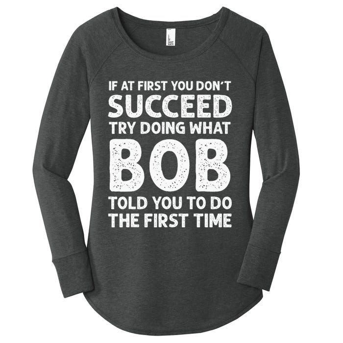 If At First You Dont Succeed Try Doing What Bob Told You To Women's Perfect Tri Tunic Long Sleeve Shirt