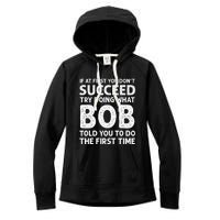 If At First You Dont Succeed Try Doing What Bob Told You To Women's Fleece Hoodie