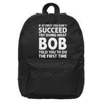 If At First You Dont Succeed Try Doing What Bob Told You To 16 in Basic Backpack