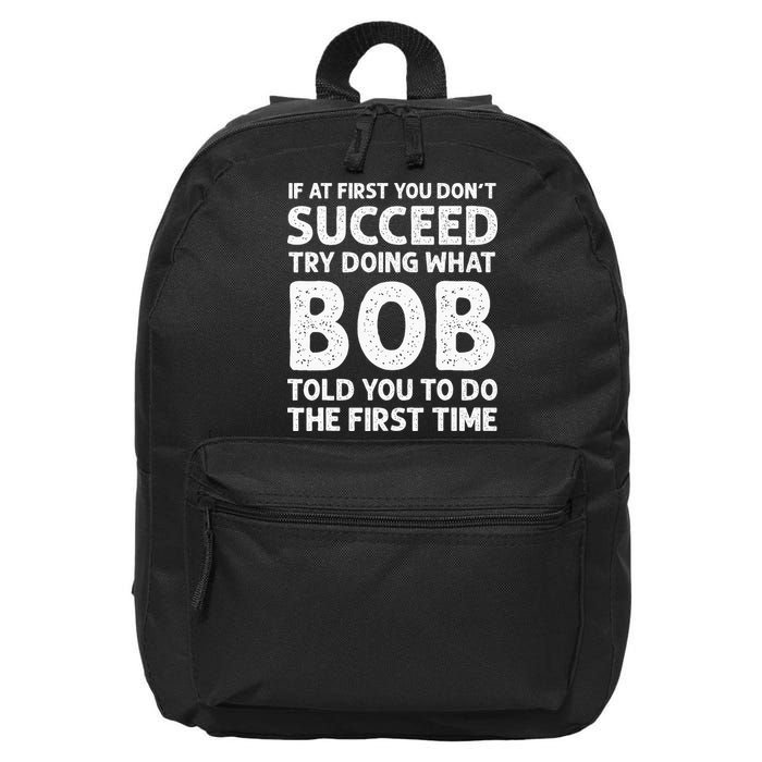 If At First You Dont Succeed Try Doing What Bob Told You To 16 in Basic Backpack