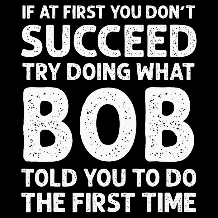 If At First You Dont Succeed Try Doing What Bob Told You To 16 in Basic Backpack