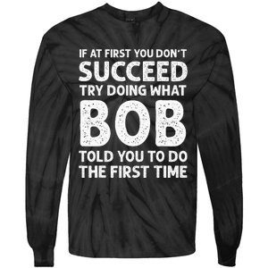 If At First You Dont Succeed Try Doing What Bob Told You To Tie-Dye Long Sleeve Shirt