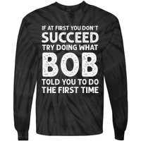 If At First You Dont Succeed Try Doing What Bob Told You To Tie-Dye Long Sleeve Shirt