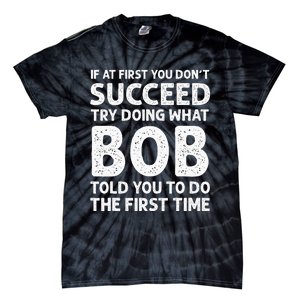 If At First You Dont Succeed Try Doing What Bob Told You To Tie-Dye T-Shirt