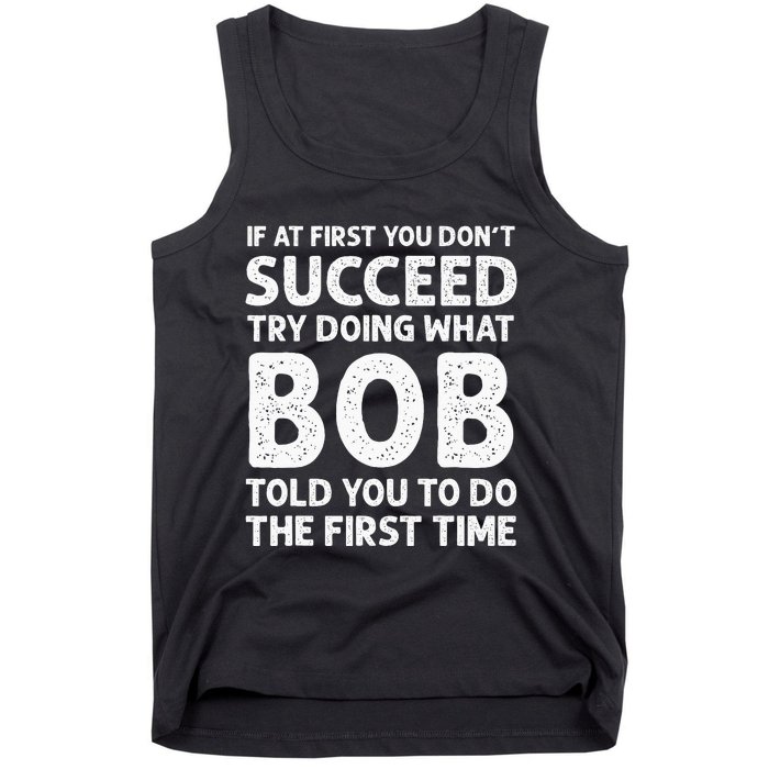 If At First You Dont Succeed Try Doing What Bob Told You To Tank Top