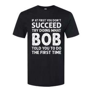 If At First You Dont Succeed Try Doing What Bob Told You To Softstyle CVC T-Shirt