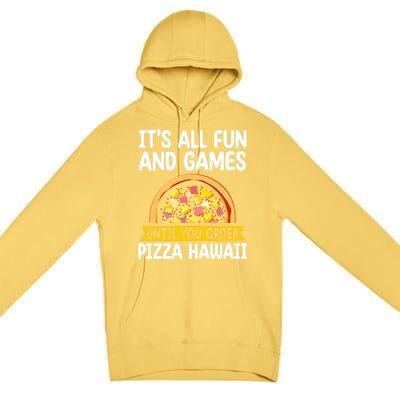 Its All Fun And Games Pizza Hawaii Hater Pizza Maker Gift Premium Pullover Hoodie