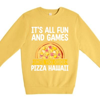 Its All Fun And Games Pizza Hawaii Hater Pizza Maker Gift Premium Crewneck Sweatshirt