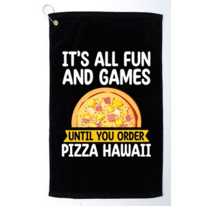 Its All Fun And Games Pizza Hawaii Hater Pizza Maker Gift Platinum Collection Golf Towel