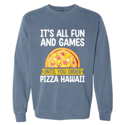 Its All Fun And Games Pizza Hawaii Hater Pizza Maker Gift Garment-Dyed Sweatshirt