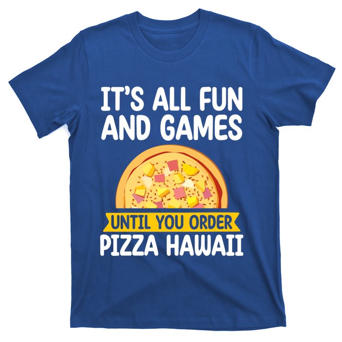 Its All Fun And Games Pizza Hawaii Hater Pizza Maker Gift T-Shirt