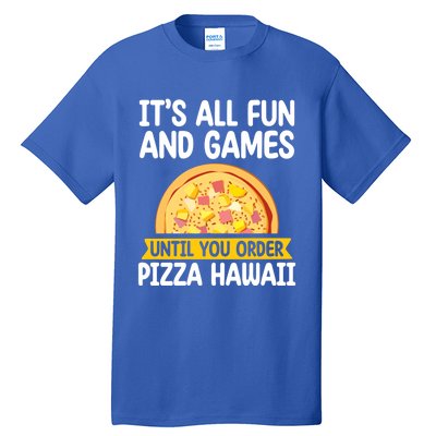 Its All Fun And Games Pizza Hawaii Hater Pizza Maker Gift Tall T-Shirt