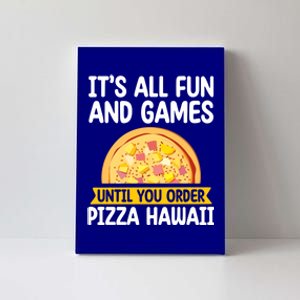 Its All Fun And Games Pizza Hawaii Hater Pizza Maker Gift Canvas