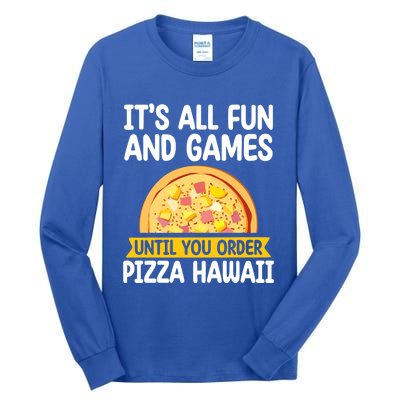 Its All Fun And Games Pizza Hawaii Hater Pizza Maker Gift Tall Long Sleeve T-Shirt