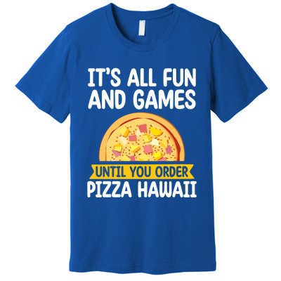 Its All Fun And Games Pizza Hawaii Hater Pizza Maker Gift Premium T-Shirt