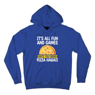 Its All Fun And Games Pizza Hawaii Hater Pizza Maker Gift Tall Hoodie