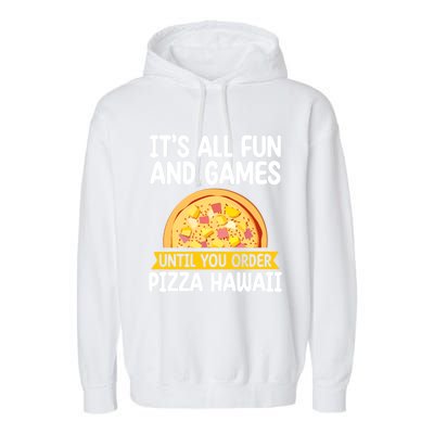 Its All Fun And Games Pizza Hawaii Hater Pizza Maker Gift Garment-Dyed Fleece Hoodie