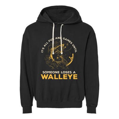 ItS All Fun Games Until Someone Loses A Walleye Fishing Garment-Dyed Fleece Hoodie