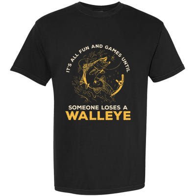 ItS All Fun Games Until Someone Loses A Walleye Fishing Garment-Dyed Heavyweight T-Shirt