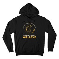 ItS All Fun Games Until Someone Loses A Walleye Fishing Hoodie