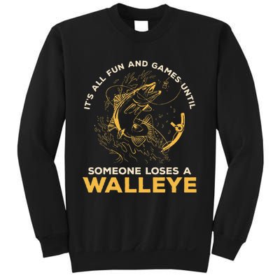 ItS All Fun Games Until Someone Loses A Walleye Fishing Sweatshirt