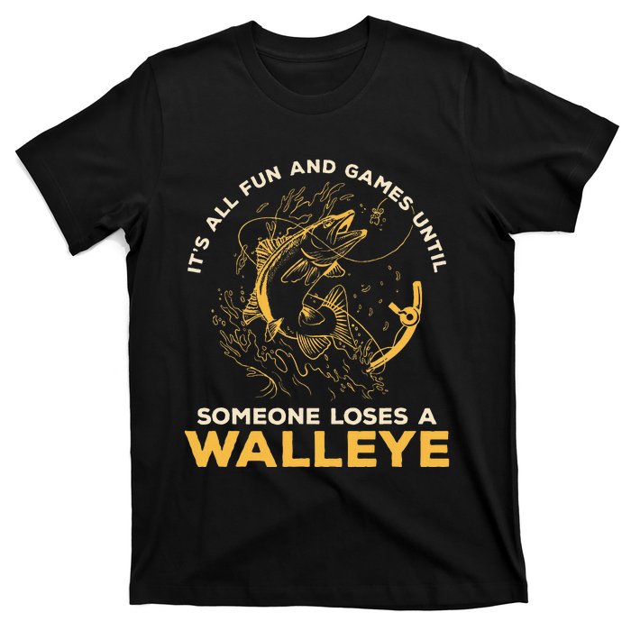 ItS All Fun Games Until Someone Loses A Walleye Fishing T-Shirt