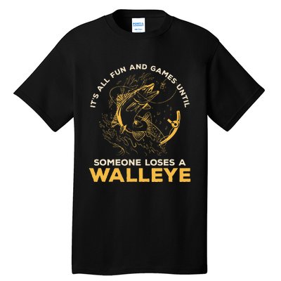 ItS All Fun Games Until Someone Loses A Walleye Fishing Tall T-Shirt