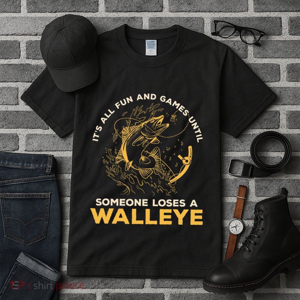 ItS All Fun Games Until Someone Loses A Walleye Fishing Tall T-Shirt
