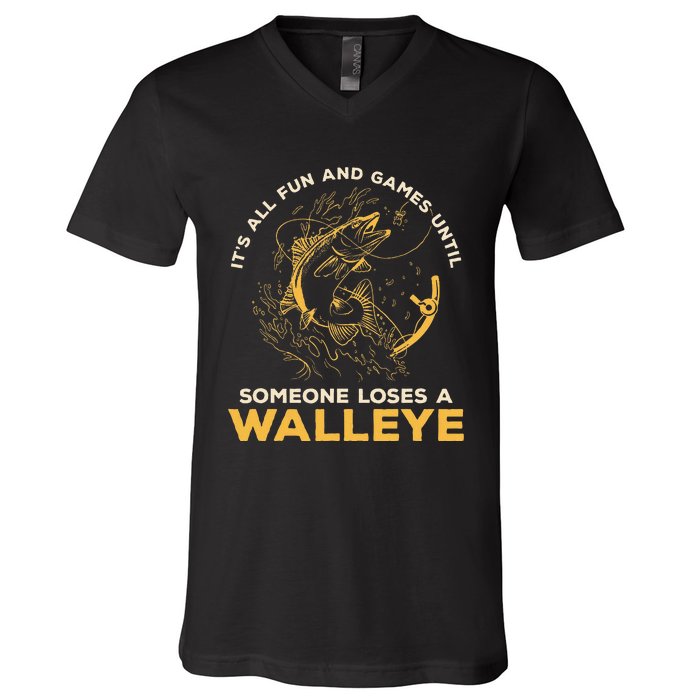 ItS All Fun Games Until Someone Loses A Walleye Fishing V-Neck T-Shirt