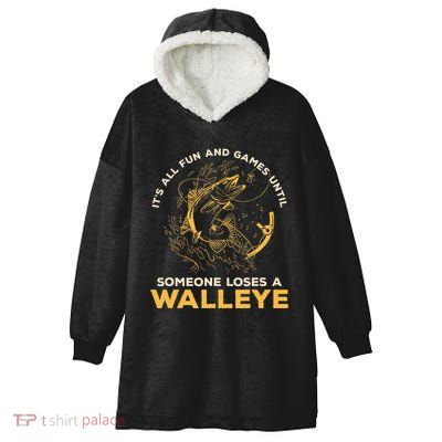ItS All Fun Games Until Someone Loses A Walleye Fishing Hooded Wearable Blanket
