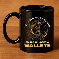 ItS All Fun Games Until Someone Loses A Walleye Fishing 11oz C Handle Ceramic Mug